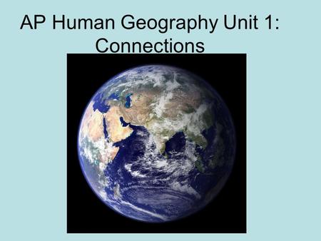 AP Human Geography Unit 1: Connections