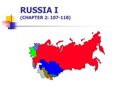 RUSSIA I (CHAPTER 2: 107-118). MAJOR GEOGRAPHIC QUALITIES IMMENSE TERRITORIAL STATE NORTHERNMOST LARGE AND POPULOUS COUNTRY IN THE WORLD A FORMER WORLD.