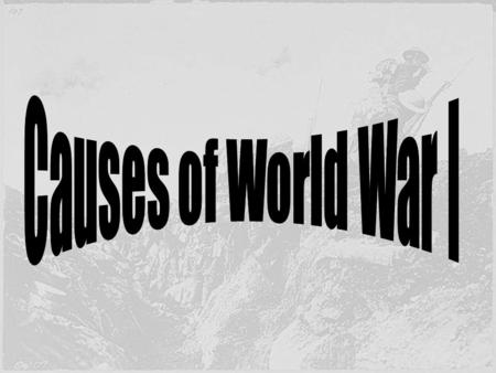 Political Causes Nationalism. –Pride in one’s country. –Each nation felt it was superior to the others. Imperialism. –The creation of empires. –England.