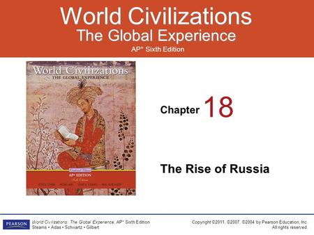 Chapter AP* Sixth Edition World Civilizations The Global Experience World Civilizations The Global Experience Copyright ©2011, ©2007, ©2004 by Pearson.