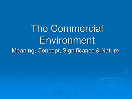 The Commercial Environment Meaning, Concept, Significance & Nature.