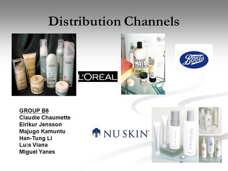 Distribution Channels GROUP B6 Claudie Chaumette Eirikur Jensson Majugo Kamuntu Han-Tung Li Luís Viana Miguel Yanes.