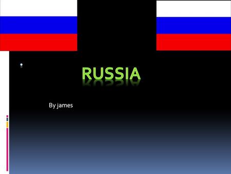 By james. Introduction I picked Russia as my project because I don’t know much about it. Russia is the largest country in the world. The capital city.