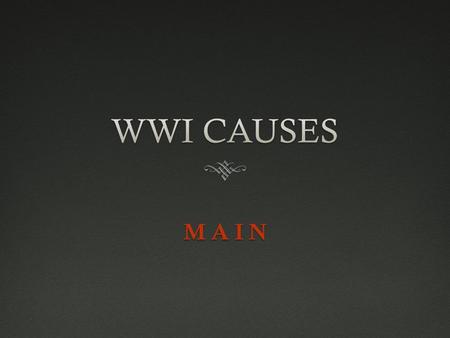 M A I N. M ilitarism Policy of building up military forces and weapons (threatening armed aggression)  Naval race taking place between Britain and Germany.