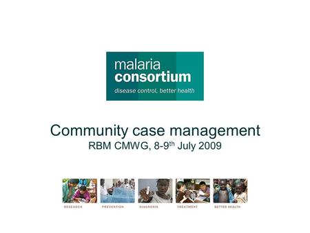 Community case management RBM CMWG, 8-9 th July 2009.