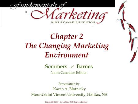 Chapter 2 The Changing Marketing Environment Copyright © 2001 by McGraw-Hill Ryerson Limited Sommers  Barnes Ninth Canadian Edition Presentation by Karen.