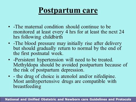 National and Unified Obstetric and Newborn care Guidelines and Protocols Postpartum care -The maternal condition should continue to be monitored at least.