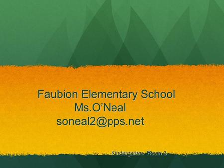 Faubion Elementary School Ms.O’Neal Faubion Elementary School Ms.O’Neal Kindergarten- Room 3 Kindergarten- Room 3.