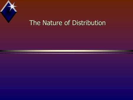 The Nature of Distribution. Distribution’s Function bThe major purpose of marketing is to satisfy human needs by delivering products of various types.