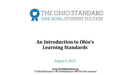 An Introduction to Ohio’s Learning Standards August 3, 2015.