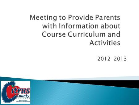 2012-2013.  Curriculum Areas ◦ Transition from NGSSS to Common Core ◦ Promotion/Graduation requirements at all levels  Standard Assessments that are.