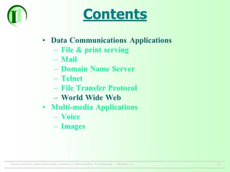 Postacademic Interuniversity Course in Information Technology – Module C1p1 Contents Data Communications Applications –File & print serving –Mail –Domain.