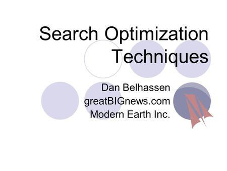 Search Optimization Techniques Dan Belhassen greatBIGnews.com Modern Earth Inc.