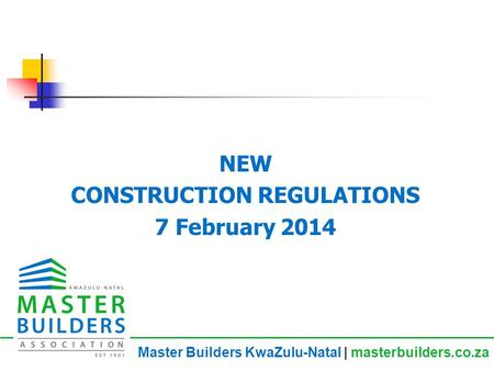 NEW CONSTRUCTION REGULATIONS 7 February 2014 Master Builders KwaZulu-Natal | masterbuilders.co.za.