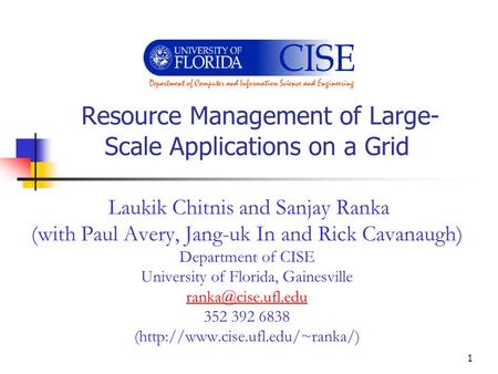 1 Resource Management of Large- Scale Applications on a Grid Laukik Chitnis and Sanjay Ranka (with Paul Avery, Jang-uk In and Rick Cavanaugh) Department.