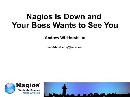 Nagios Is Down and Your Boss Wants to See You Andrew Widdersheim