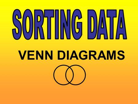 SORTING DATA VENN DIAGRAMS.