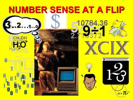 NUMBER SENSE AT A FLIP. Number Sense Number Sense is memorization and practice. The secret to getting good at number sense is to learn how to recognize.