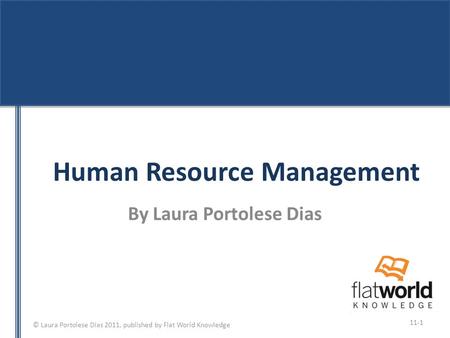 © Laura Portolese Dias 2011, published by Flat World Knowledge Human Resource Management By Laura Portolese Dias 11-1.