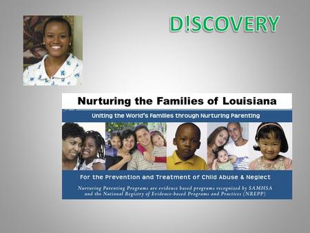 Nurturing the Families of Louisiana. When a Nurturing Parenting referral is received it is reviewed by the Director. If the Director determines that it.