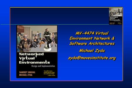 MV-4474 Virtual Environment Network & Software Architectures Michael Zyda