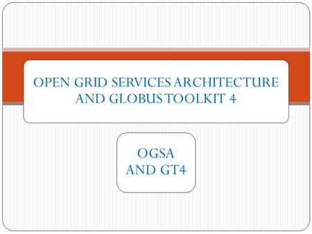 OPEN GRID SERVICES ARCHITECTURE AND GLOBUS TOOLKIT 4