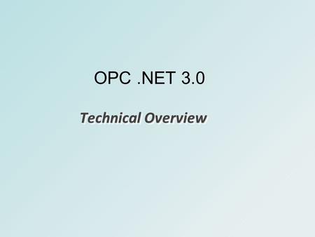 OPC.NET 3.0 Technical Overview. OPC.NET 3.0 or Xi OPC Xi was renamed to OPC.NET 3.0 to better reflect its purpose – to provide a.NET interface for OPC.