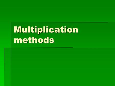 Multiplication methods. Multiplying  Multiplication is mainly taught in three ways - the grid method, Chinese multiplication and traditional column method.