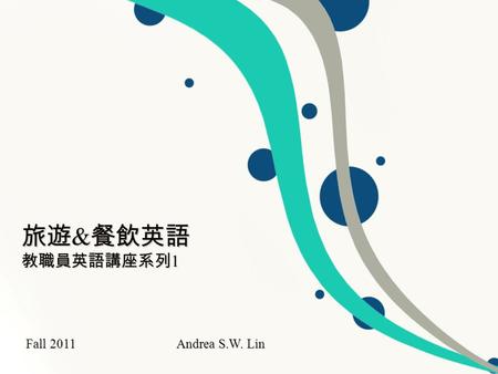 旅遊 & 餐飲英語 教職員英語講座系列 1 Fall 2011 Andrea S.W. Lin. Warm Up Share your experiences of traveling abroad with the audience. What are the problems related to.