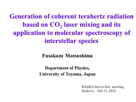 Generation of coherent terahertz radiation based on CO 2 laser mixing and its application to molecular spectroscopy of interstellar species Fusakazu Matsushima.