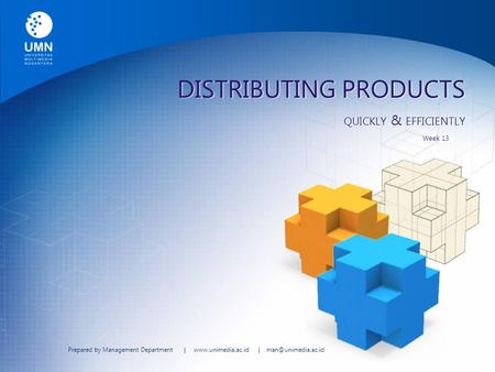 Prepared by Management Department |  | DISTRIBUTING PRODUCTS QUICKLY & EFFICIENTLY Week 13.