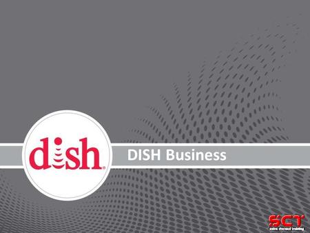 Broadband Bundles DISH High-speed Internet powered by Exede Brian McIntyre, VP 1/19/2012 DISH Business 1.