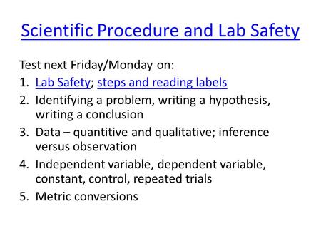 Scientific Procedure and Lab Safety Test next Friday/Monday on: 1.Lab Safety; steps and reading labelsLab Safetysteps and reading labels 2.Identifying.