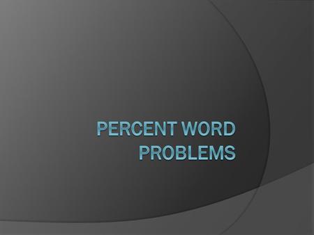 Why??  Percents are all around us! Sales and discounts shopping Sales Tax Income Taxes Tips on restaurant bills Etc…  When doing problems with % remember.