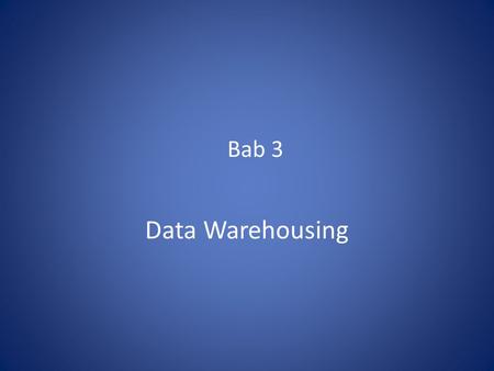 Bab 3 Data Warehousing. Why Data Warehouse? Scenario 1 ABC Pvt Ltd is a company with branches at Mumbai, Delhi, Chennai and Banglore. The Sales Manager.