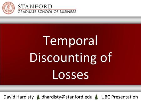 Temporal Discounting of Losses David Hardisty UBC Presentation.