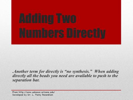 Adding Two Numbers Directly.Another term for directly is “no synthesis.” When adding directly all the beads you need are available to push to the separation.