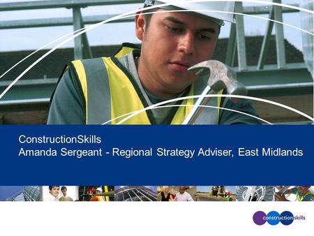 ConstructionSkills Amanda Sergeant - Regional Strategy Adviser, East Midlands.