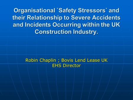 Organisational `Safety Stressors` and their Relationship to Severe Accidents and Incidents Occurring within the UK Construction Industry. Organisational.