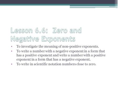 Lesson 6.6: Zero and Negative Exponents