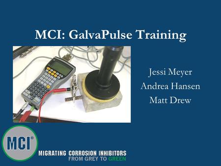 MCI: GalvaPulse Training Jessi Meyer Andrea Hansen Matt Drew.