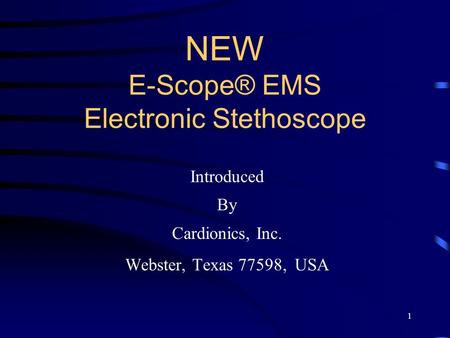 1 NEW E-Scope® EMS Electronic Stethoscope Introduced By Cardionics, Inc. Webster, Texas 77598, USA.