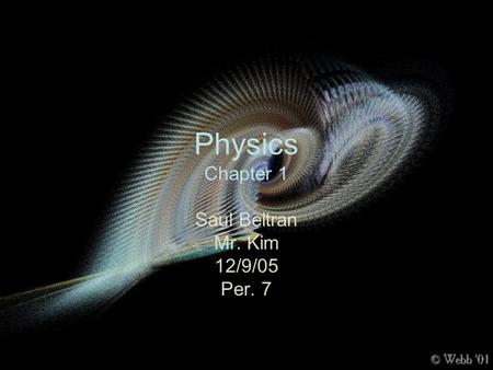 Physics Chapter 1 Saul Beltran Mr. Kim 12/9/05 Per. 7.