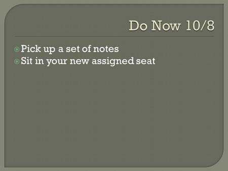  Pick up a set of notes  Sit in your new assigned seat.