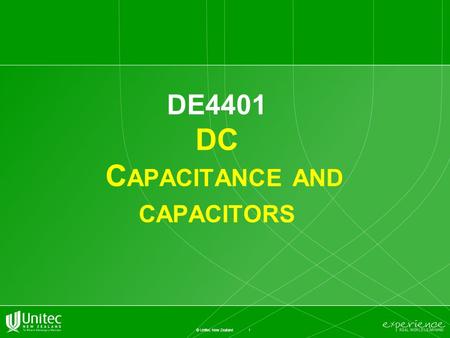 1 © Unitec New Zealand DE4401 DC C APACITANCE AND CAPACITORS.