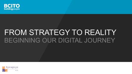 FROM STRATEGY TO REALITY BEGINNING OUR DIGITAL JOURNEY.