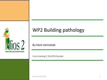 12 November 20141 WP2 Building pathology By Henk Vermande Forum meeting 7, DG ENTR, Brussels.