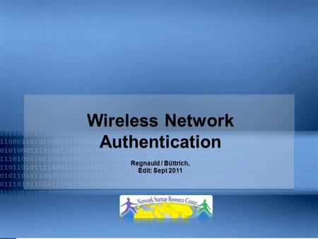 Wireless Network Authentication Regnauld / Büttrich, Edit: Sept 2011 Wireless Network Authentication Regnauld / Büttrich, Edit: Sept 2011.