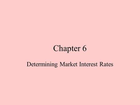 Chapter 6 Determining Market Interest Rates. Bond Market Economists use supply and demand to analyze markets for non-differentiated goods like flour or.