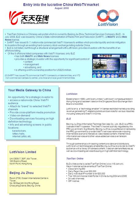 Entry into the lucrative China WebTV market August 2008 The Opportunity LottVision Established in 1986, LottVision Limited (“LottVision”) is headquartered.